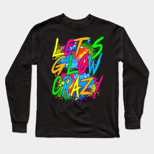 Lets A Glow Crazy Retro Colorful Quote Group Team Tie Dye Long Sleeve T-Shirt